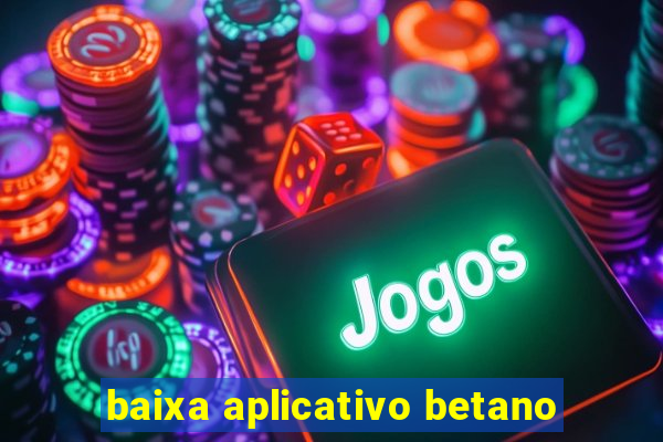 baixa aplicativo betano